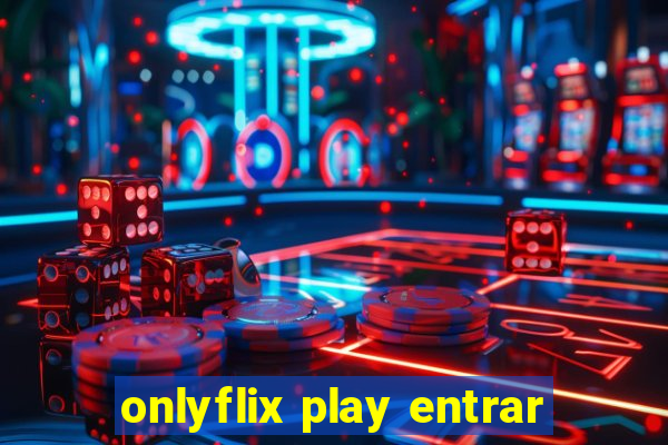 onlyflix play entrar